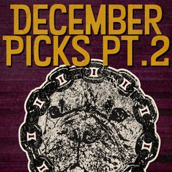 December Picks Pt. 2
