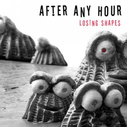 After Any Hour - Losing Shapes