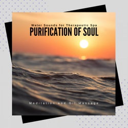 Purification Of Soul - Water Sounds For Therapeutic Spa, Meditation And Oil Massage