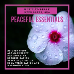 Peaceful Essentials (Music To Relax, Deep Sleep, Spa, Rejuvenation, Aromatherapy, Naturopathy, Detoxification, Peace Acquisition, Soul Purification And Harmonisation)