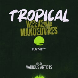 Tropical Weekend Manoeuvres, Vol.06