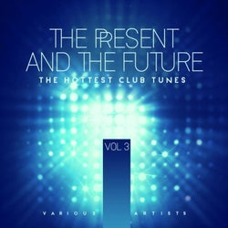 The Present And The Future (The Hottest Club Tunes), Vol. 3