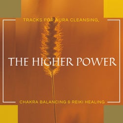 The Higher Power - Tracks For Aura Cleansing, Chakra Balancing & Reiki Healing