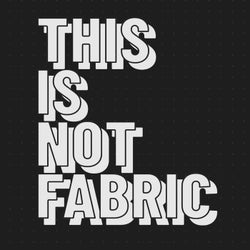 This Is Not Fabric