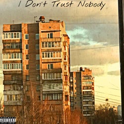 I Don't Trust Nobody