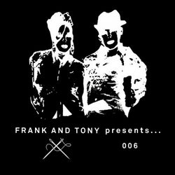 Frank & Tony presents... 006