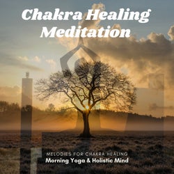 Chakra Healing Meditation - Melodies For Chakra Healing, Morning Yoga & Holistic Mind