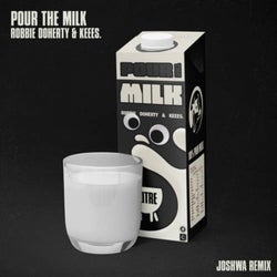 Pour the Milk (Joshwa Remix)