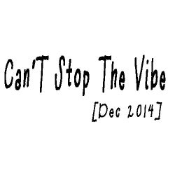 Can't Stop The Vibe (Dec 2014)