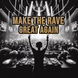 Make the Rave Great Again