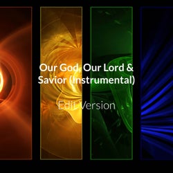 Our God, Our Lord & Savior - Edit Version