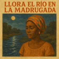 Llora el Rio en la Madrugada