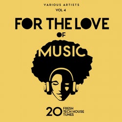 For The Love Of Music (20 Fresh Tech House Tunes), Vol. 4