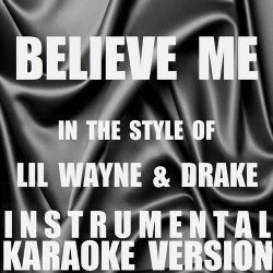 Believe Me (In the Style of Lil Wayne & Drake) [Instrumental Karaoke Version] - Single