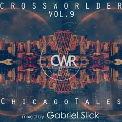 Crossworlder Vol. 9 Chicago Tales - Mixed by Gabriel Slick