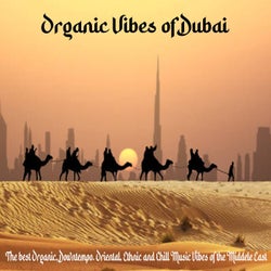 Organic Vibes of Dubai - The Best Organic, Downtempo. Oriental, Ethnic and Chill Music Vibes of the Middele East