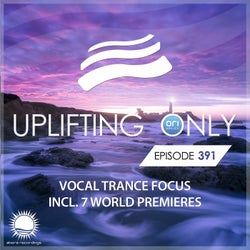 Uplifting Only Episode 391 [Vocal Trance Focus]