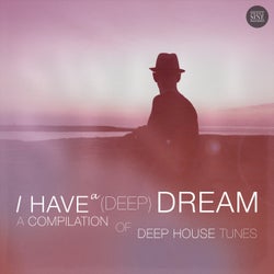I Have A (Deep) Dream - A Compilation of Deep House Tracks