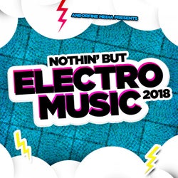 Nothin' but Electro Music 2018