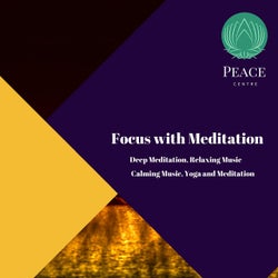 Focus With Meditation (Deep Meditation, Relaxing Music, Calming Music, Yoga And Meditation)