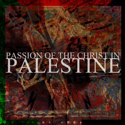 Passion Of the Christ in Palestine