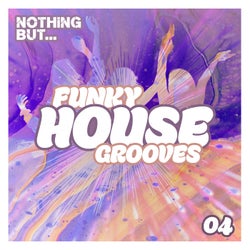 Nothing But... Funky House Grooves, Vol. 04