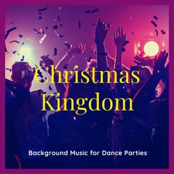 Christmas Kingdom - Background Music For Dance Parties