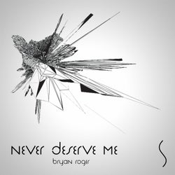 Never Deserve Me