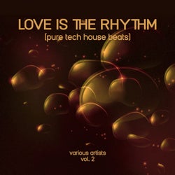 Love Is the Rhythm (Pure Tech House Beats), Vol. 2