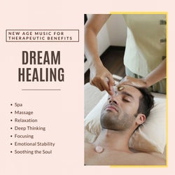 Dream Healing (New Age Music For Therapeutic Benefits, Spa, Massage, Relaxation, Deep Thinking, Focusing, Emotional Stability, Soothing The Soul)