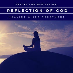 Reflection Of God - Tracks For Meditation, Healing & Spa Treatment