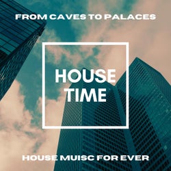 From Caves to Palaces (House Music for Ever)