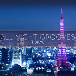All Night Grooves - Tokyo, Vol. 1 (Finest Selection of Electronic Deep House Grooves)