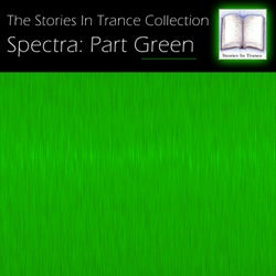 The Stories In Trance Collection: Spectra, Pt. Green