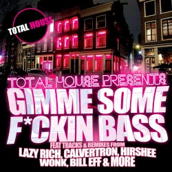 Total House Presents:  Gimme Some F*ckin Bass