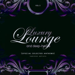 Luxury Lounge And Deep-House (Special Selected Anthems), Vol. 3