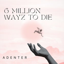 6 Million Wayz to Die