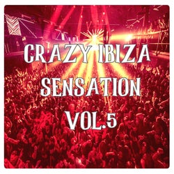 Crazy Ibiza Sensation, Vol.5 (BEST SELECTION OF CLUBBING BALEARIC HOUSE & TECH HOUSE TRACKS)