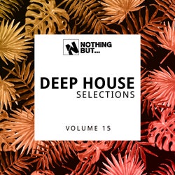 Nothing But... Deep House Selections, Vol. 15