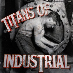 Titans of Industrial