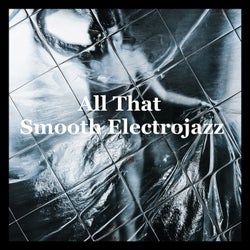 All That Smooth Electrojazz