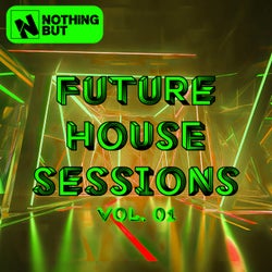 Nothing But... Future House Sessions, Vol. 01