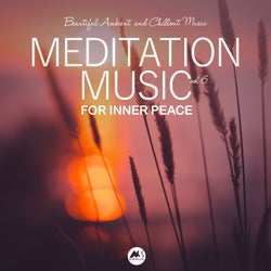 Meditation Music for Inner Peace, Vol. 6 (Beautiful Ambient and Chillout Music)