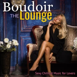 The Boudoir Lounge: Sexy Chillout Music for Lovers