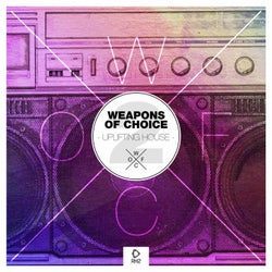 Weapons Of Choice - Uplifting House #2