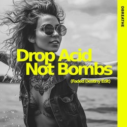 Drop Acid Not Bombs (Faded Destiny Edit)