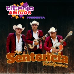 Titanio y Sus Amigos Presenta a Trío Sentencia Hidalguense