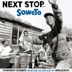 Next Stop ... Soweto - Township Sounds From The Golden Age Of Mbaqangwa