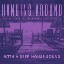 Hanging Around With A Deep-House Sound, Vol. 4
