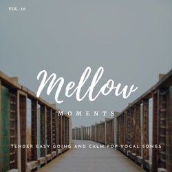 Mellow Moments - Tender Easy Going And Calm Pop Vocal Songs, Vol. 10